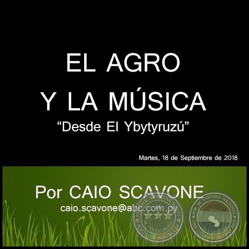 EL AGRO Y LA MÚSICA - Desde El Ybytyruzú - Por CAIO SCAVONE - Martes, 18 de Septiembre de 2018